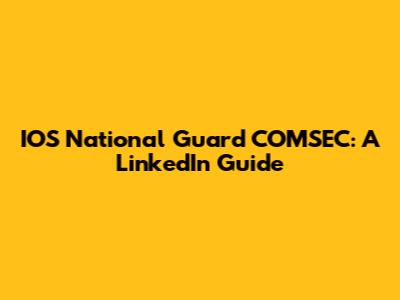 IOS National Guard COMSEC: A LinkedIn Guide