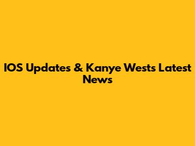 IOS Updates & Kanye West's Latest News