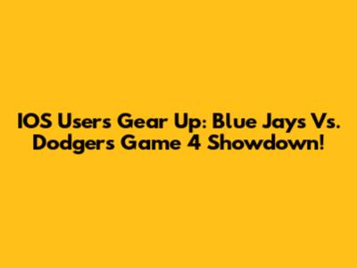 IOS Users Gear Up: Blue Jays Vs. Dodgers Game 4 Showdown!