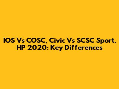 IOS Vs COSC, Civic Vs SCSC Sport, HP 2020: Key Differences