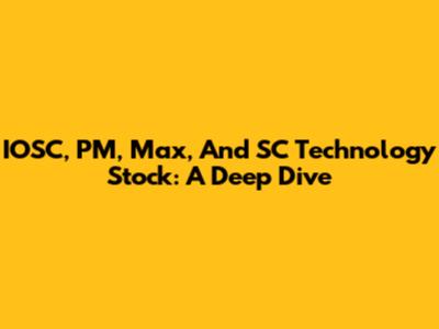IOSC, PM, Max, And SC Technology Stock: A Deep Dive