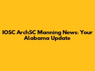 IOSC ArchSC Manning News: Your Alabama Update