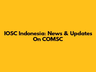IOSC Indonesia: News & Updates On COMSC