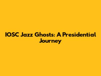 IOSC Jazz Ghosts: A Presidential Journey