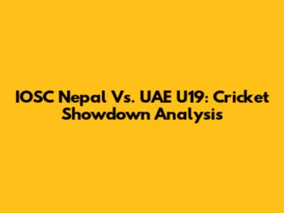 IOSC Nepal Vs. UAE U19: Cricket Showdown Analysis