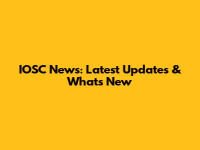 IOSC News: Latest Updates & What's New