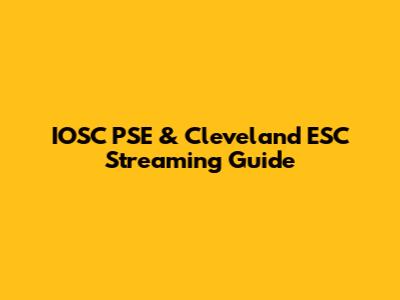 IOSC PSE & Cleveland ESC Streaming Guide