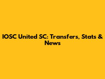 IOSC United SC: Transfers, Stats & News