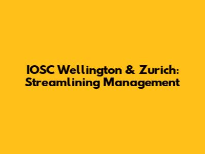IOSC Wellington & Zurich: Streamlining Management
