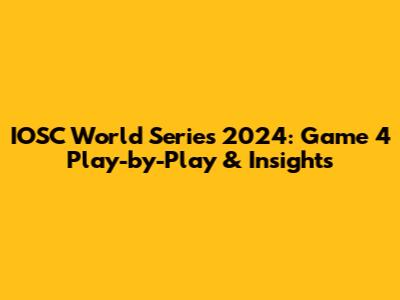 IOSC World Series 2024: Game 4 Play-by-Play & Insights