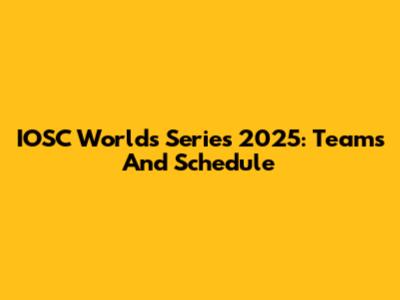 IOSC Worlds Series 2025: Teams And Schedule