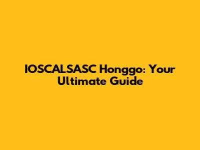 IOSCALSASC Honggo: Your Ultimate Guide