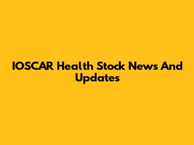IOSCAR Health Stock News And Updates