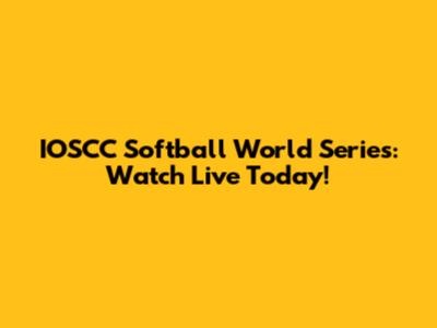 IOSCC Softball World Series: Watch Live Today!