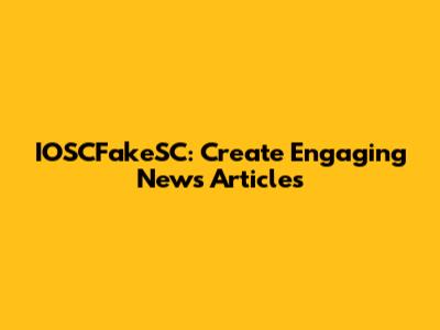 IOSCFakeSC: Create Engaging News Articles