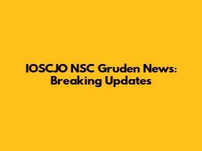 IOSCJO NSC Gruden News: Breaking Updates