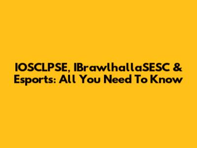 IOSCLPSE, IBrawlhallaSESC & Esports: All You Need To Know