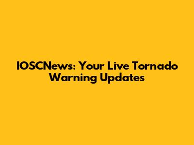 IOSCNews: Your Live Tornado Warning Updates