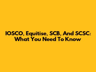 IOSCO, Equitise, SCB, And SCSC: What You Need To Know