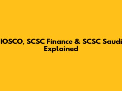 IOSCO, SCSC Finance & SCSC Saudi Explained