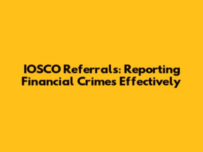 IOSCO Referrals: Reporting Financial Crimes Effectively