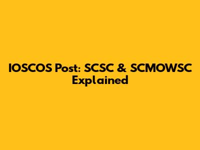 IOSCOS Post: SCSC & SCMOWSC Explained