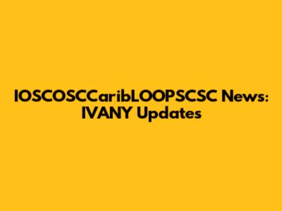IOSCOSCCaribLOOPSCSC News: IVANY Updates