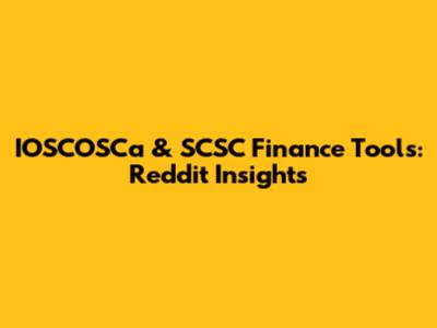 IOSCOSCa & SCSC Finance Tools: Reddit Insights