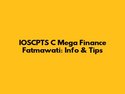 IOSCPTS C Mega Finance Fatmawati: Info & Tips