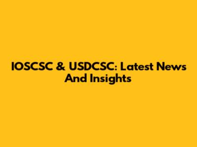 IOSCSC & USDCSC: Latest News And Insights