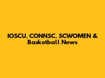 IOSCU, CONNSC, SCWOMEN & Basketball News