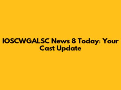 IOSCWGALSC News 8 Today: Your Cast Update