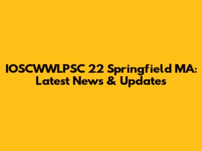 IOSCWWLPSC 22 Springfield MA: Latest News & Updates