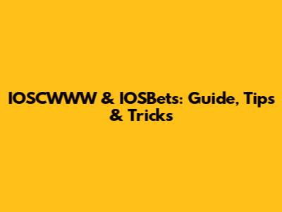 IOSCWWW & IOSBets: Guide, Tips & Tricks
