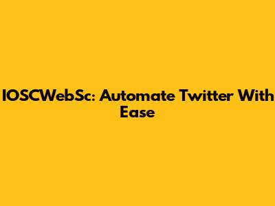 IOSCWebSc: Automate Twitter With Ease