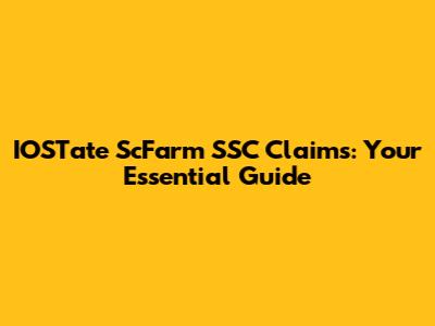IOSTate ScFarm SSC Claims: Your Essential Guide
