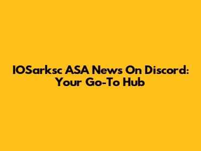 IOSarksc ASA News On Discord: Your Go-To Hub