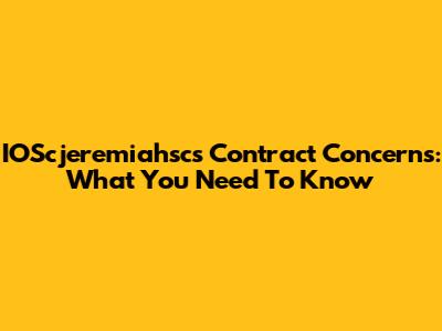IOScjeremiahsc's Contract Concerns: What You Need To Know
