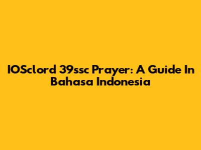 IOSclord 39ssc Prayer: A Guide In Bahasa Indonesia