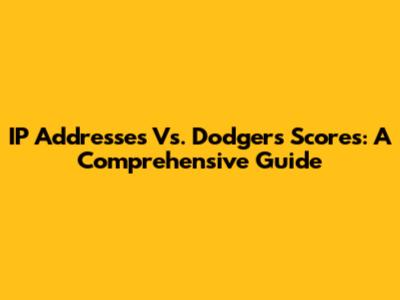 IP Addresses Vs. Dodgers Scores: A Comprehensive Guide