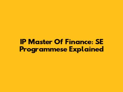 IP Master Of Finance: SE Programmese Explained