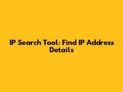 IP Search Tool: Find IP Address Details