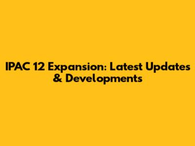 IPAC 12 Expansion: Latest Updates & Developments