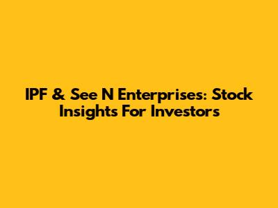 IPF & See N' Enterprises: Stock Insights For Investors