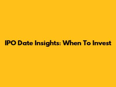 IPO Date Insights: When To Invest