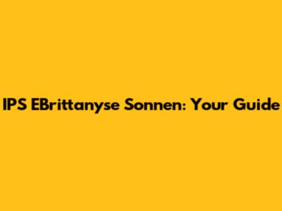 IPS EBrittanyse Sonnen: Your Guide