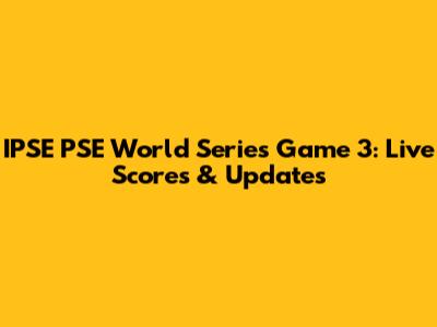 IPSE PSE World Series Game 3: Live Scores & Updates