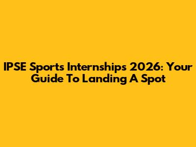 IPSE Sports Internships 2026: Your Guide To Landing A Spot