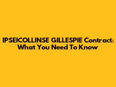 IPSEICOLLINSE GILLESPIE Contract: What You Need To Know