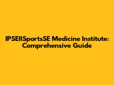 IPSEIISportsSE Medicine Institute: Comprehensive Guide